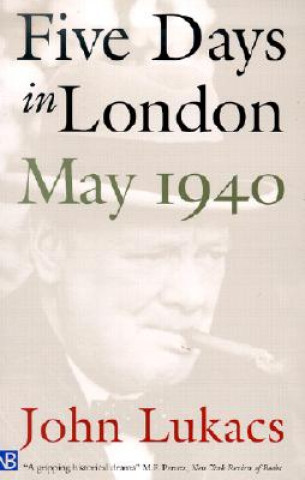 Kniha Five Days in London, May 1940 John Lukacs