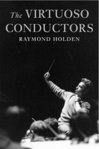 Kniha Virtuoso Conductors Raymond Holden