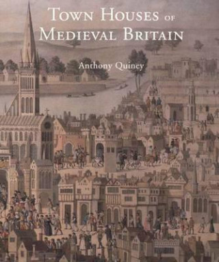 Książka Town Houses of Medieval Britain Anthony Quiney