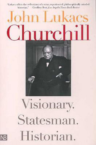 Könyv Churchill: Visionary. Statesman. Historian. John Lukacs