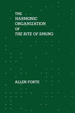 Könyv Harmonic Organization of The Rite of Spring Allen Forte