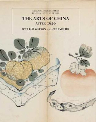 Carte Arts of China, 1600-1900 William Watson