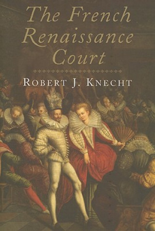 Kniha French Renaissance Court Robert J Knecht