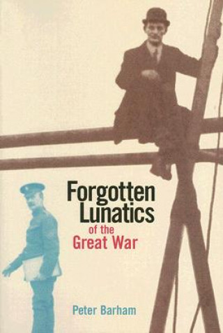 Kniha Forgotten Lunatics of the Great War Peter Barham