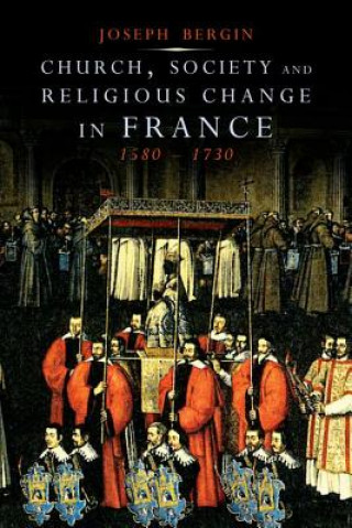 Carte Church, Society, and Religious Change in France, 1580-1730 Joseph Bergin
