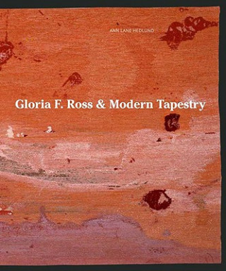 Könyv Gloria F. Ross and Modern Tapestry Ann Lane Hedlund