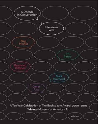 Kniha Decade in Conversation: A Ten-Year Celebration of The Bucksbaum Award, 2000-2010 Chrissie Iles