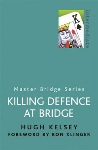 Kniha Killing Defence At Bridge Hugh Kelsey