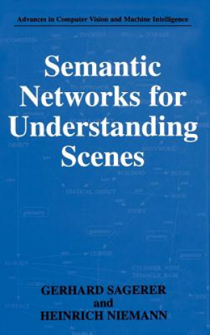 Könyv Semantic Networks for Understanding Scenes Gerhard Sagerer