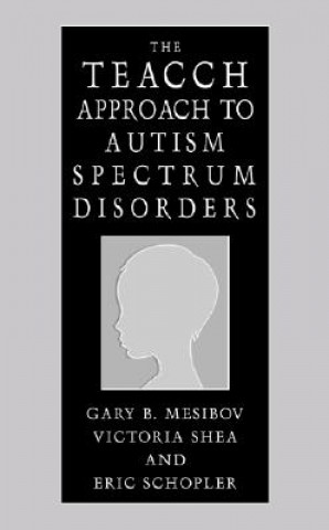 Kniha TEACCH Approach to Autism Spectrum Disorders Gary B. Mesibov