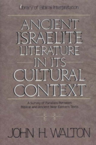 Kniha Ancient Israelite Literature in Its Cultural Context John H. Walton