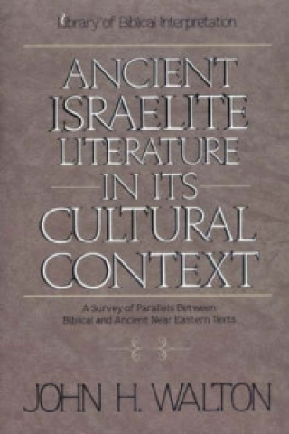 Książka Ancient Israelite Literature in Its Cultural Context John H. Walton