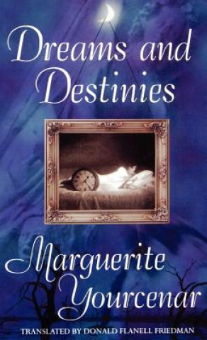 Könyv Dreams and Destinies Marguerite Yourcenar