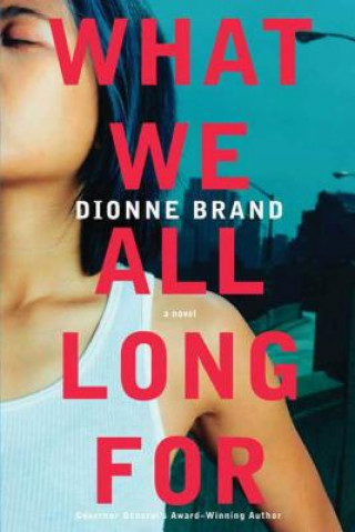 Knjiga What We All Long for Dionne Brand