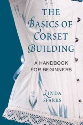 Carte Basics of Corset Building Linda Sparks