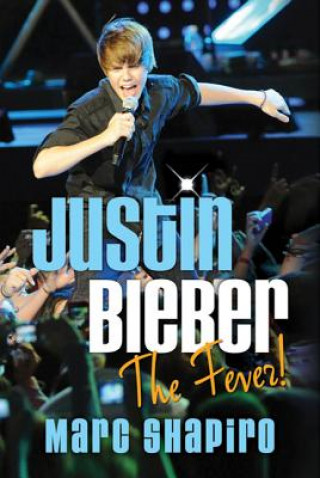 Kniha Justin Bieber: The Fever! Marc Shapiro