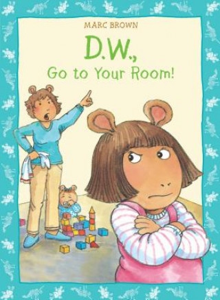 Kniha D.W. Go to Your Room! Marc Brown