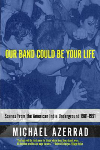 Книга Our Band Could Be Your Life Michael Azerrad