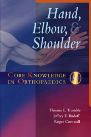 Carte Core Knowledge in Orthopaedics: Hand, Elbow, and Shoulder Thomas Trumble