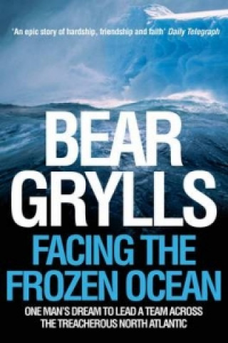 Kniha Facing the Frozen Ocean Bear Grylls