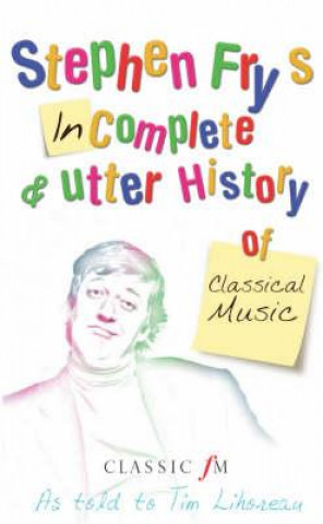 Kniha Stephen Fry's Incomplete and Utter History of Classical Music Stephen Fry