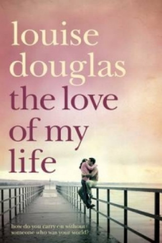 Kniha Love of My Life Louise Douglas