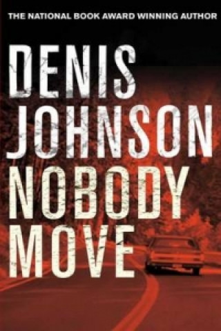 Könyv Nobody Move Denis Johnson