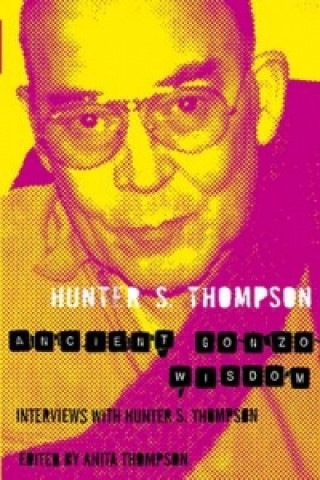 Könyv Ancient Gonzo Wisdom Hunter Thompson