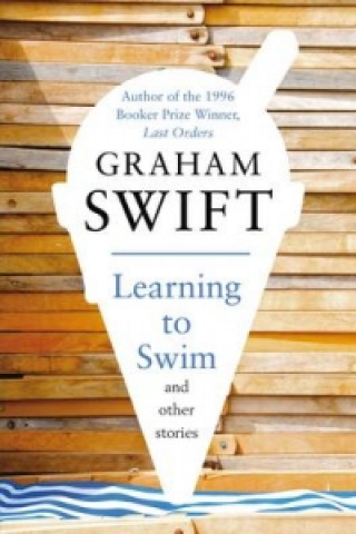 Könyv Learning to Swim and Other Stories Graham Swift