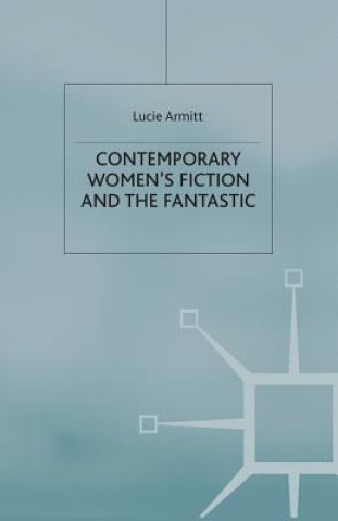 Kniha Contemporary Women's Fiction and the Fantastic Lucie Armitt