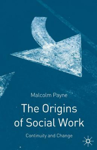 Könyv Origins of Social Work Malcolm Payne