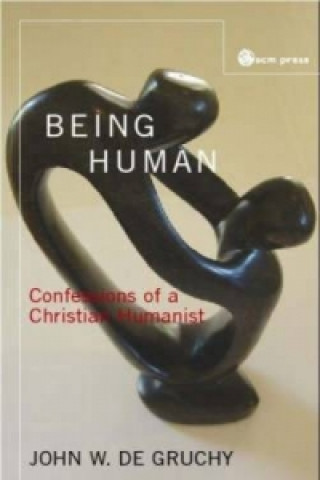 Könyv Being Human John De Gruchy