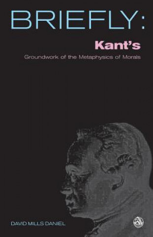 Kniha Kant's Groundwork of the Metaphysics of Morals David Mills Daniel