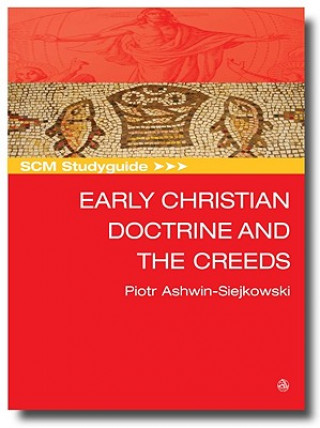 Kniha SCM Studyguide to Early Christian Doctrine and the Creeds Piotr Ashwin-Siejkowski
