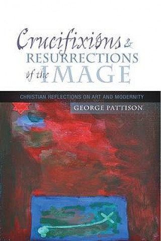 Kniha Crucifixions and Resurrections of the Image George Pattison