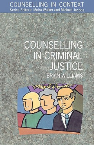 Könyv Counselling In Criminal Justice Brian Williams