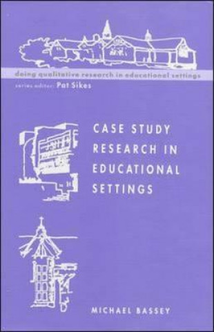 Kniha Case Study Research in Educational Settings Michael Bassey