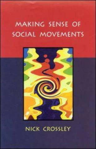 Könyv MAKING SENSE OF SOCIAL MOVEMENTS Nick Crossley