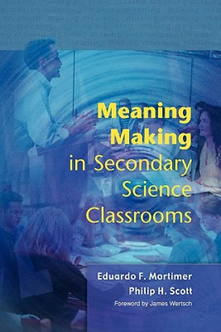 Kniha Meaning Making in Secondary Science Classrooms Eduardo Mortimer