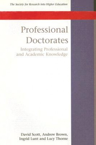 Kniha Professional Doctorates: Integrating Academic and Professional Knowledge David Scott