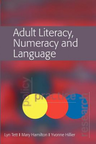 Kniha Adult Literacy, Numeracy and Language: Policy, Practice and Research Lyn Tett