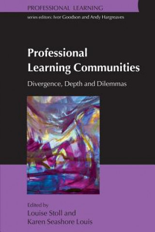 Kniha Professional Learning Communities: Divergence, Depth and Dilemmas Louise Stoll