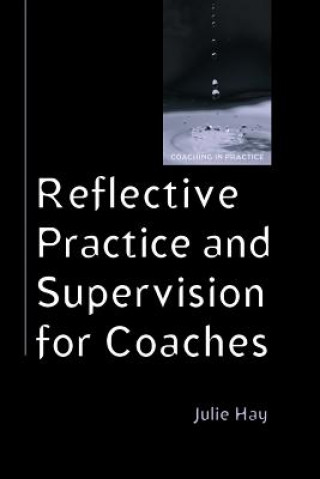 Book Reflective Practice and Supervision for Coaches Julie Hay