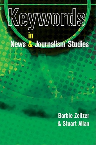 Kniha Keywords in News and Journalism Studies Barbie Zelizer