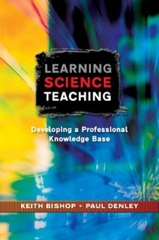 Книга Learning Science Teaching:  Developing A Professional Knowledge Base Keith Bishop