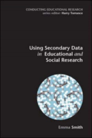 Knjiga Using Secondary Data in Educational and Social Research Emma Smith