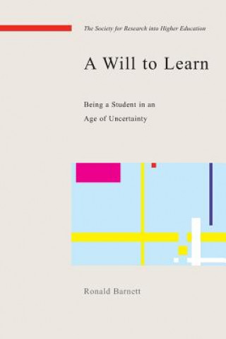 Carte Will to Learn: Being a Student in an age of Uncertainty Ronald Barnett