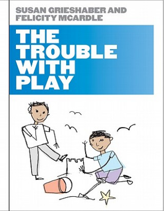 Kniha Trouble with Play Susan Grieshaber