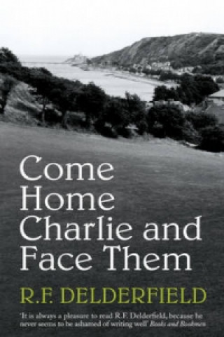 Könyv Come Home Charlie & Face Them R F Delderfield