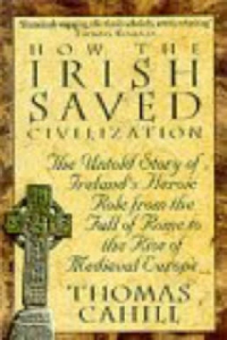 Carte How The Irish Saved Civilization Thomas Cahill